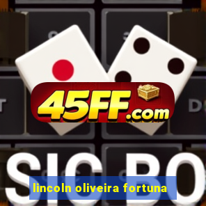 lincoln oliveira fortuna